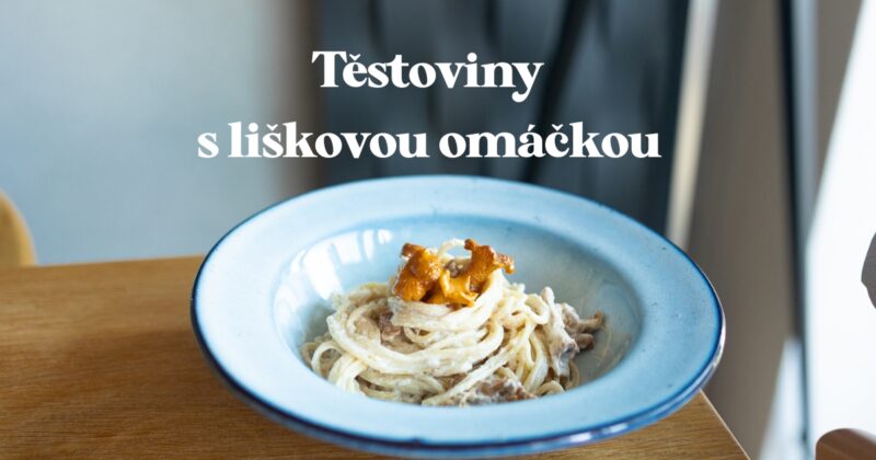 Těstoviny s liškovou omáčkou